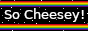 So Cheesey! banner
